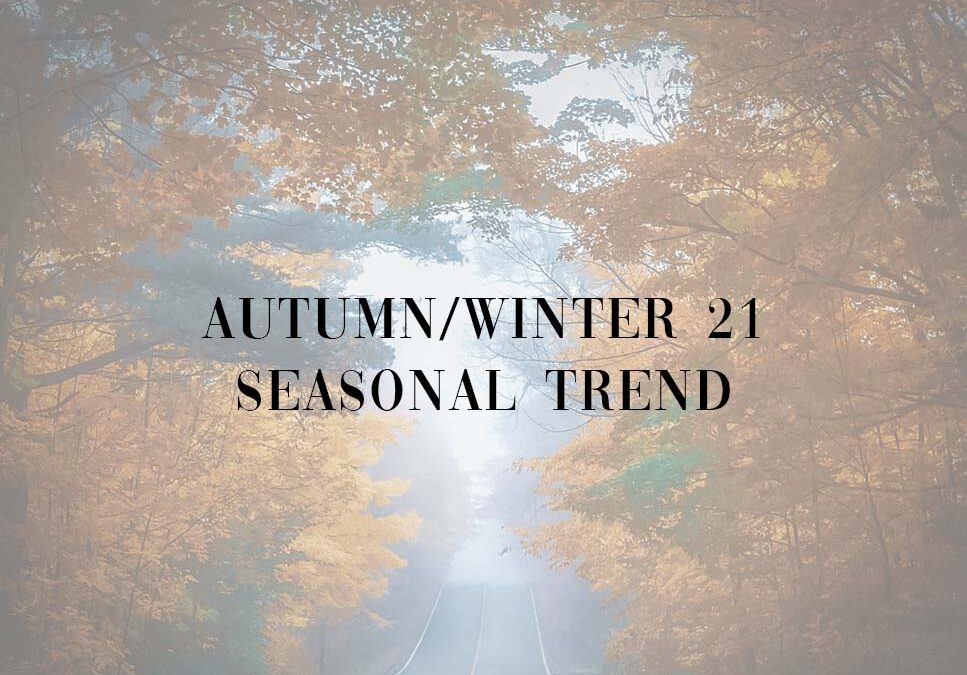 Autumn/ Winter 2021 – Seasonal Trend Report